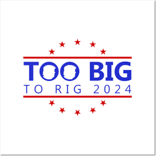 Too Big To Rig 2024 Funny Political Quote Posters and Art